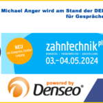 Zahntechnik Plus Messe in Leipzig - Michael Anger erwartet Sie auf dem Stand der DENSEO GMBH