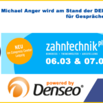 Zahntechnik Plus Messe in Leipzig - Michael Anger erwartet Sie auf dem Stand der DENSEO GMBH